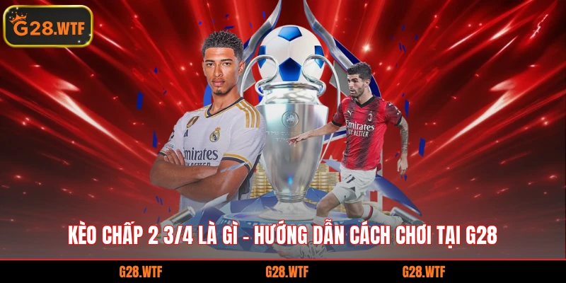 kèo chấp 2 3/4 là gì