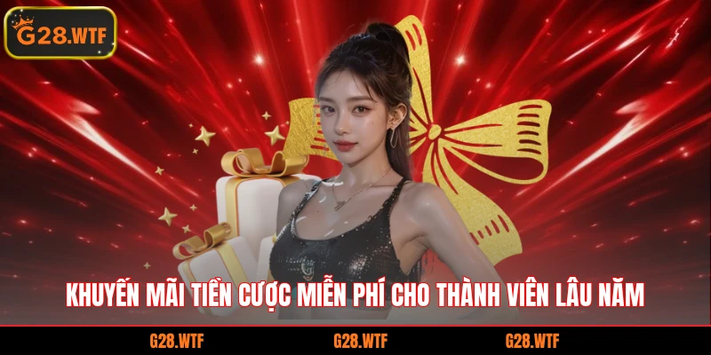 Khuyến mãi tiền cược miễn phí cho thành viên lâu năm