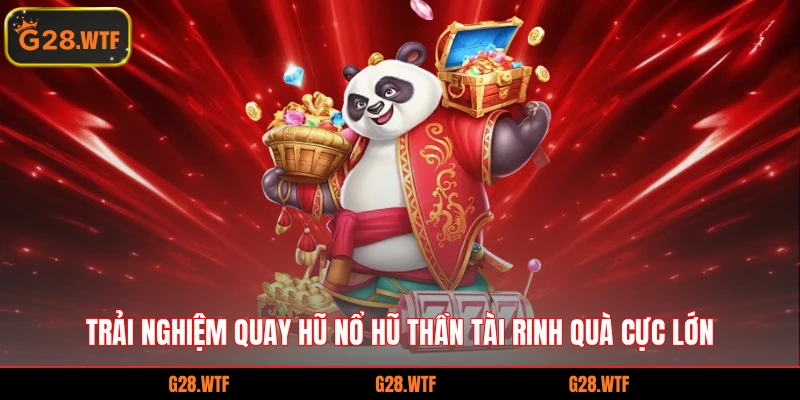 Trải nghiệm quay hũ Nổ hũ thần tài rinh quà cực lớn